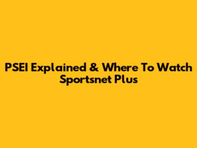 PSEI Explained & Where To Watch Sportsnet Plus