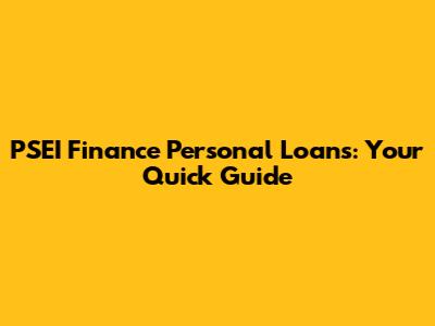 PSEI Finance Personal Loans: Your Quick Guide