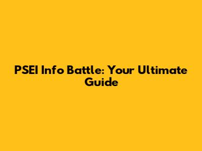 PSEI Info Battle: Your Ultimate Guide