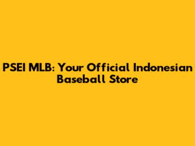 PSEI MLB: Your Official Indonesian Baseball Store