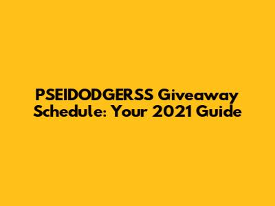 PSEIDODGERSS Giveaway Schedule: Your 2021 Guide