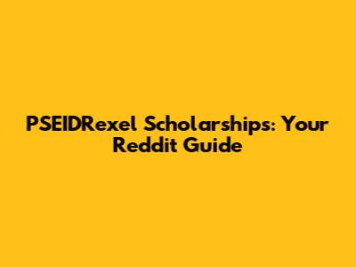PSEIDRexel Scholarships: Your Reddit Guide
