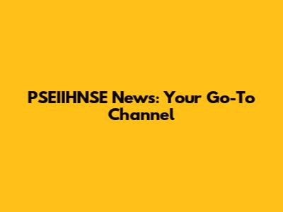 PSEIIHNSE News: Your Go-To Channel