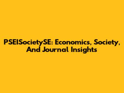 PSEISocietySE: Economics, Society, And Journal Insights