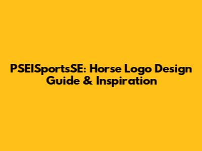 PSEISportsSE: Horse Logo Design Guide & Inspiration