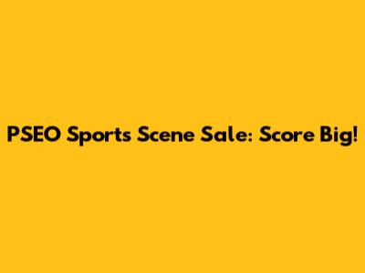 PSEO Sports Scene Sale: Score Big!