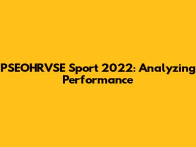 PSEOHRVSE Sport 2022: Analyzing Performance