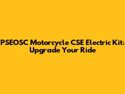 PSEOSC Motorcycle CSE Electric Kit: Upgrade Your Ride