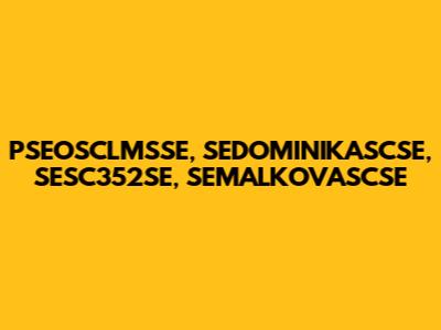 PSEOSCLMSSE, SEDOMINIKASCSE, SESC352SE, SEMALKOVASCSE