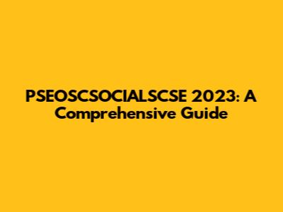 PSEOSCSOCIALSCSE 2023: A Comprehensive Guide