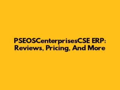 PSEOSCenterprisesCSE ERP: Reviews, Pricing, And More