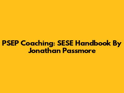 PSEP Coaching: SESE Handbook By Jonathan Passmore