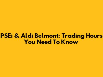 PSEi & Aldi Belmont: Trading Hours You Need To Know