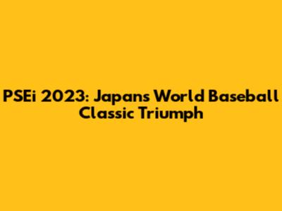 PSEi 2023: Japan's World Baseball Classic Triumph