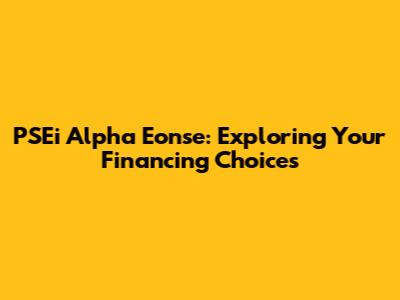 PSEi Alpha Eonse: Exploring Your Financing Choices