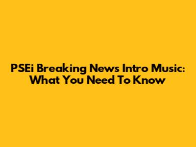 PSEi Breaking News Intro Music: What You Need To Know