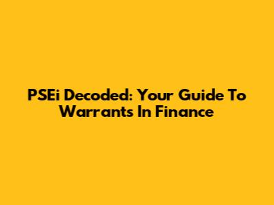 PSEi Decoded: Your Guide To Warrants In Finance