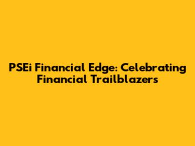 PSEi Financial Edge: Celebrating Financial Trailblazers