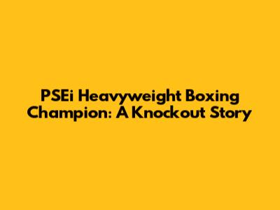 PSEi Heavyweight Boxing Champion: A Knockout Story