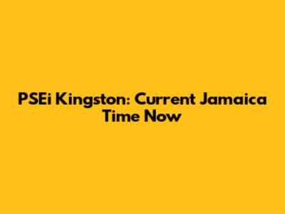 PSEi Kingston: Current Jamaica Time Now
