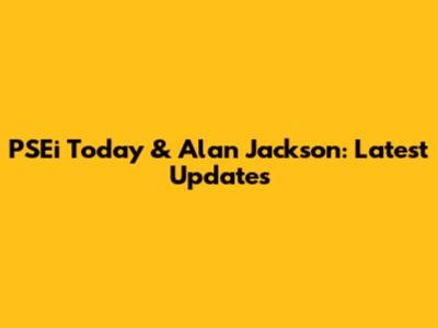 PSEi Today & Alan Jackson: Latest Updates