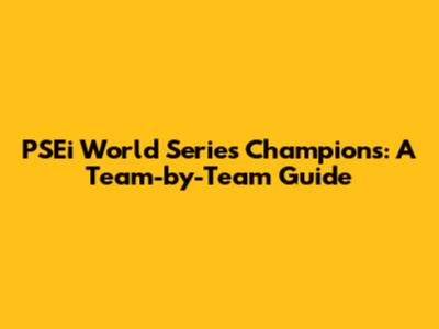PSEi World Series Champions: A Team-by-Team Guide