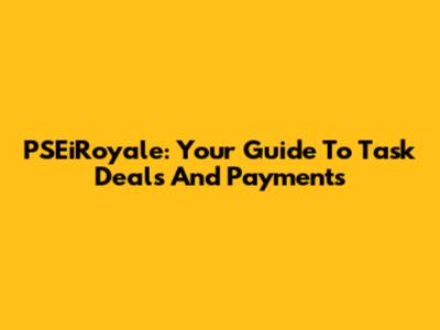PSEiRoyale: Your Guide To Task Deals And Payments