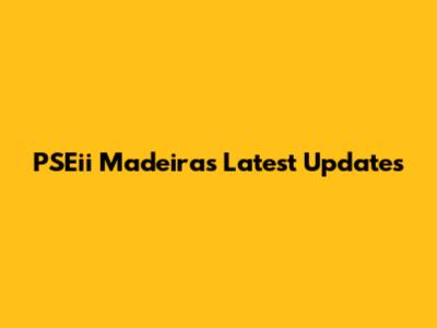 PSEii Madeira's Latest Updates