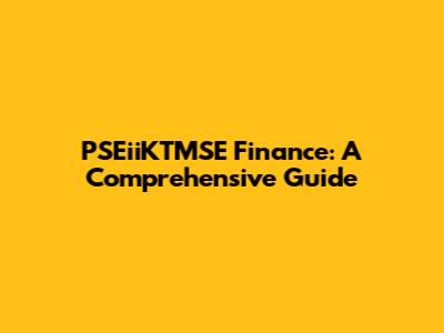 PSEiiKTMSE Finance: A Comprehensive Guide