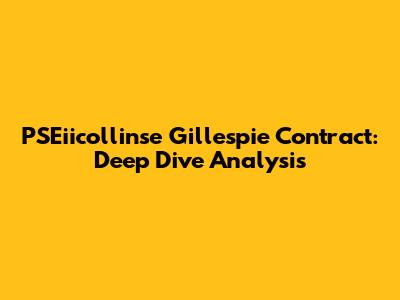 PSEiicollinse Gillespie Contract: Deep Dive Analysis