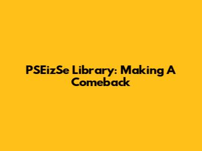 PSEizSe Library: Making A Comeback
