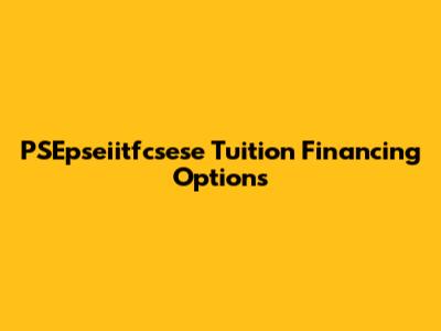 PSEpseiitfcsese Tuition Financing Options