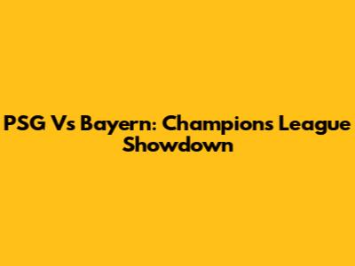 PSG Vs Bayern: Champions League Showdown