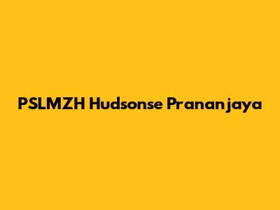 PSLMZH Hudsonse Prananjaya