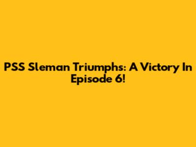 PSS Sleman Triumphs: A Victory In Episode 6!
