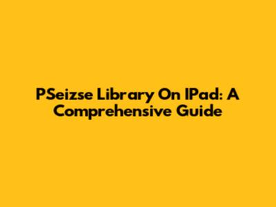 PSeizse Library On IPad: A Comprehensive Guide