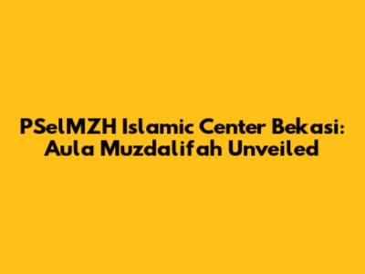 PSelMZH Islamic Center Bekasi: Aula Muzdalifah Unveiled