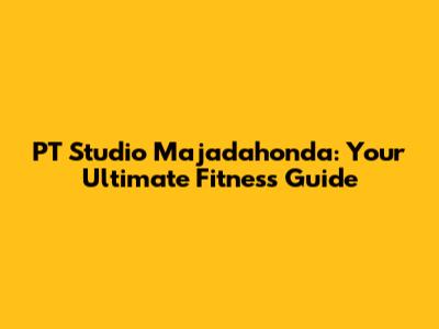 PT Studio Majadahonda: Your Ultimate Fitness Guide