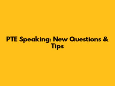 PTE Speaking: New Questions & Tips