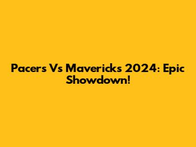 Pacers Vs Mavericks 2024: Epic Showdown!