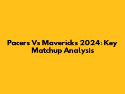 Pacers Vs Mavericks 2024: Key Matchup Analysis