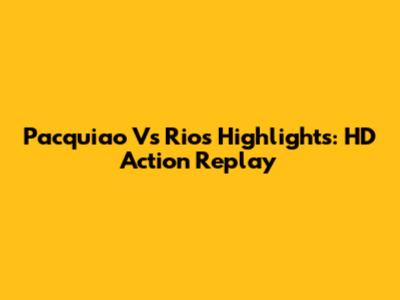 Pacquiao Vs Rios Highlights: HD Action Replay