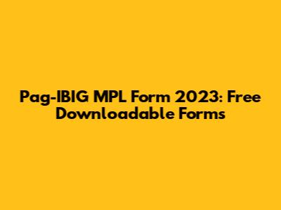 Pag-IBIG MPL Form 2023: Free Downloadable Forms