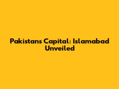 Pakistan's Capital: Islamabad Unveiled