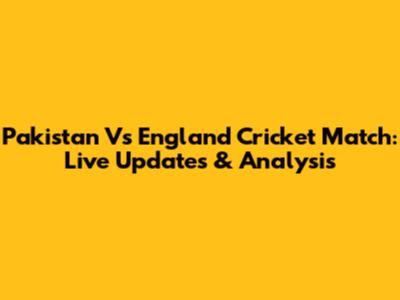 Pakistan Vs England Cricket Match: Live Updates & Analysis