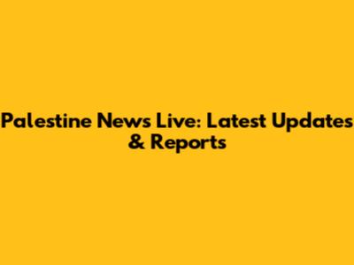 Palestine News Live: Latest Updates & Reports