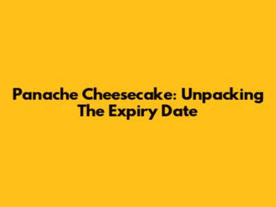 Panache Cheesecake: Unpacking The Expiry Date