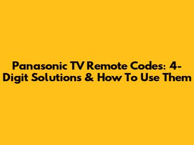 Panasonic TV Remote Codes: 4-Digit Solutions & How To Use Them