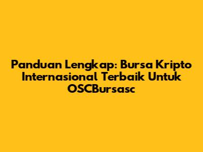 Panduan Lengkap: Bursa Kripto Internasional Terbaik Untuk OSCBursasc