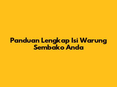 Panduan Lengkap Isi Warung Sembako Anda
